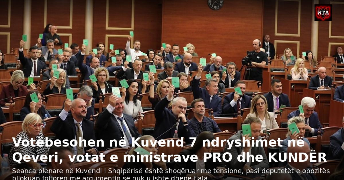 Votëbesohen në Kuvend 7 ndryshimet në Qeveri, votat e ministrave PRO dhe KUNDËR