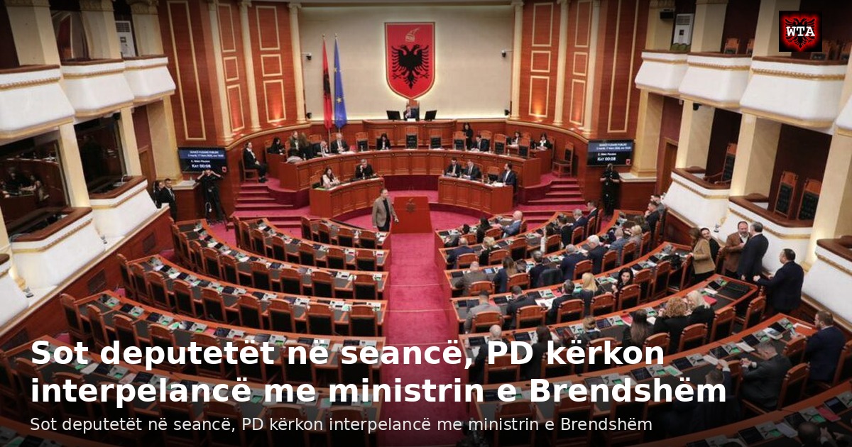 Sot deputetët në seancë, PD kërkon interpelancë me ministrin e Brendshëm