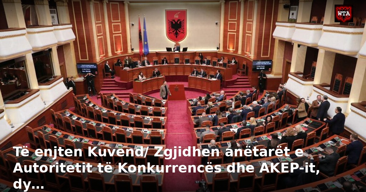 Të enjten Kuvend/ Zgjidhen anëtarët e Autoritetit të Konkurrencës dhe AKEP-it, dy…