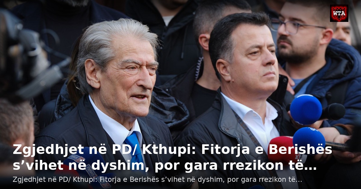 Zgjedhjet në PD/ Kthupi: Fitorja e Berishës s’vihet në dyshim, por gara rrezikon të…