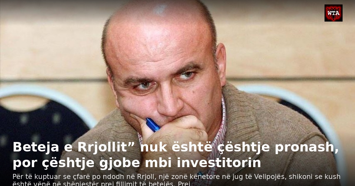Beteja e Rrjollit” nuk është çështje pronash, por çështje gjobe mbi investitorin