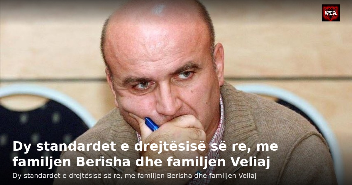 Dy standardet e drejtësisë së re, me familjen Berisha dhe familjen Veliaj
