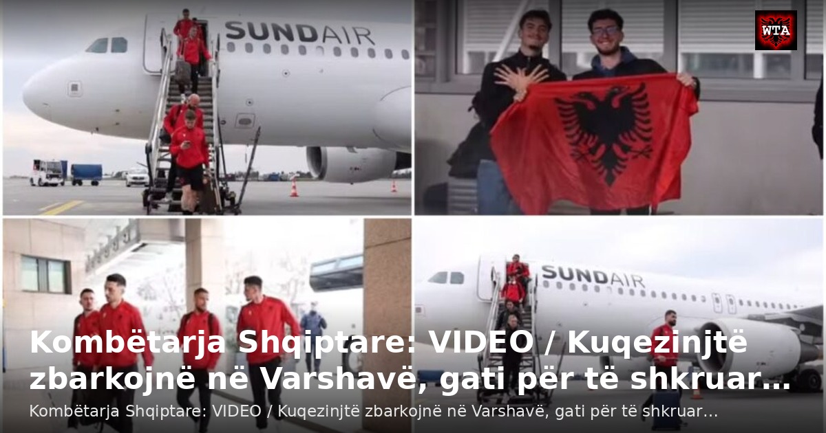 Kombëtarja Shqiptare: VIDEO / Kuqezinjtë zbarkojnë në Varshavë, gati për të shkruar…