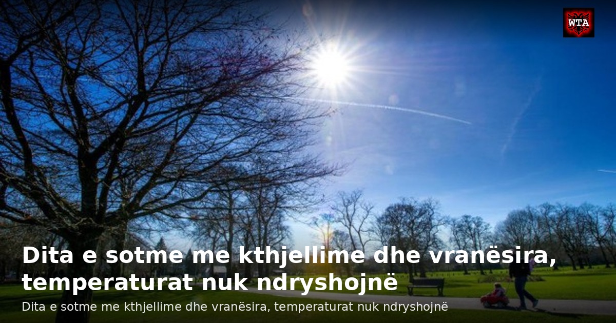 Dita e sotme me kthjellime dhe vranësira, temperaturat nuk ndryshojnë