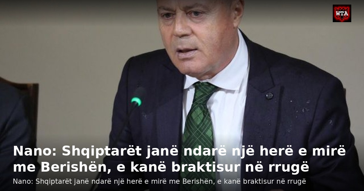 Nano: Shqiptarët janë ndarë një herë e mirë me Berishën, e kanë braktisur në rrugë