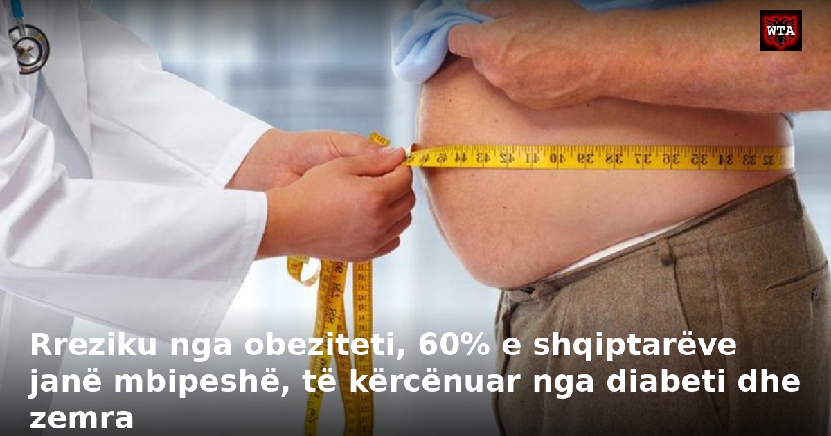 Rreziku nga obeziteti, 60% e shqiptarëve janë mbipeshë, të kërcënuar nga diabeti dhe zemra