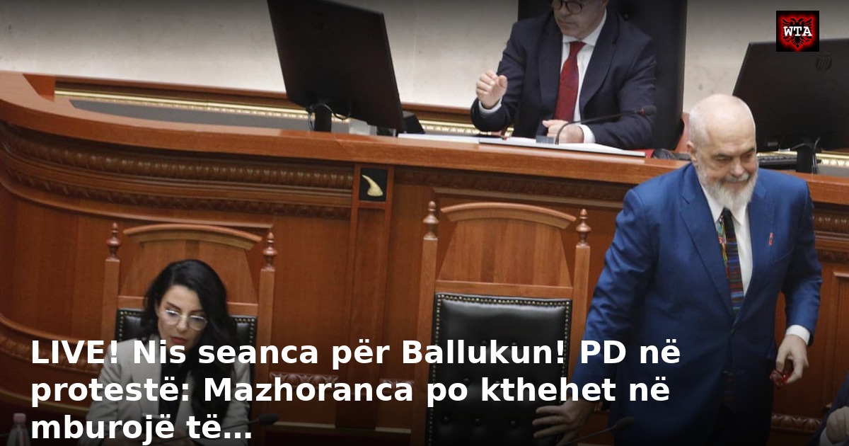 LIVE! Nis seanca për Ballukun! PD në protestë: Mazhoranca po kthehet në mburojë të…