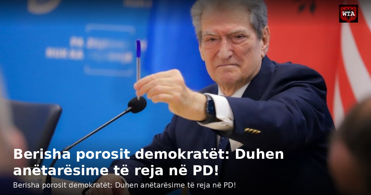 Berisha porosit demokratët: Duhen anëtarësime të reja në PD!