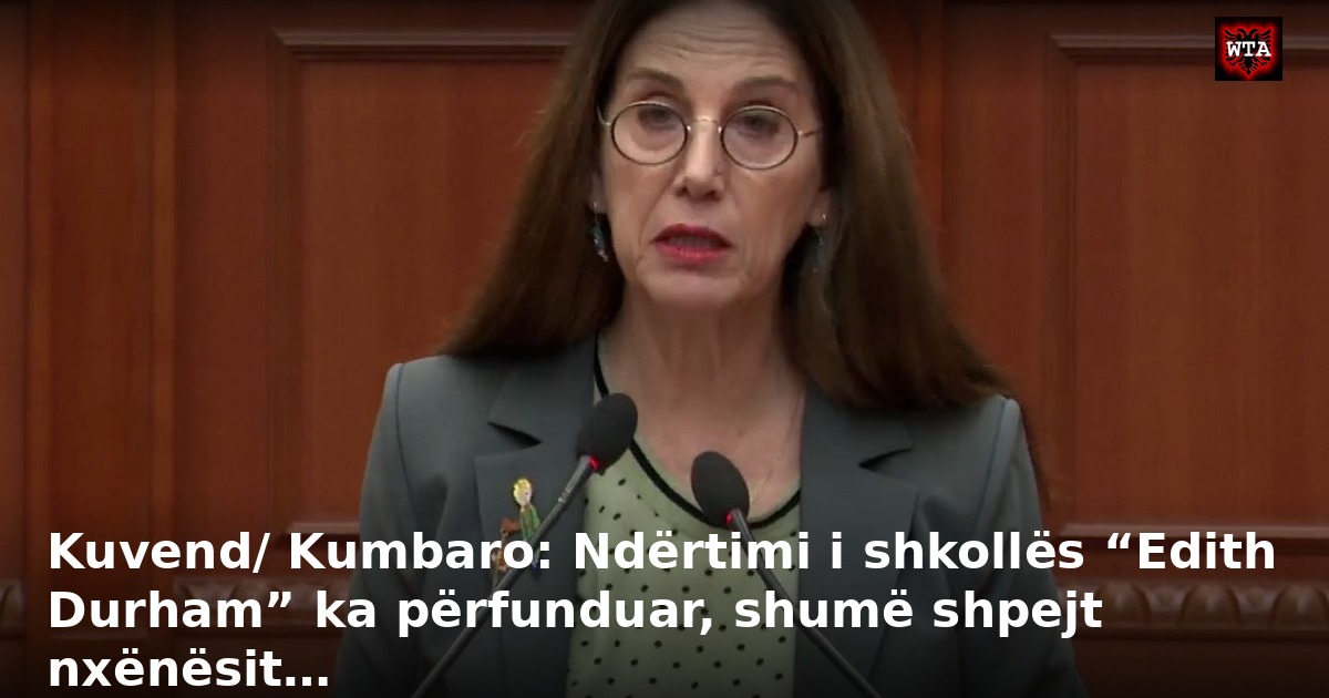 Kuvend/ Kumbaro: Ndërtimi i shkollës “Edith Durham” ka përfunduar, shumë shpejt nxënësit…