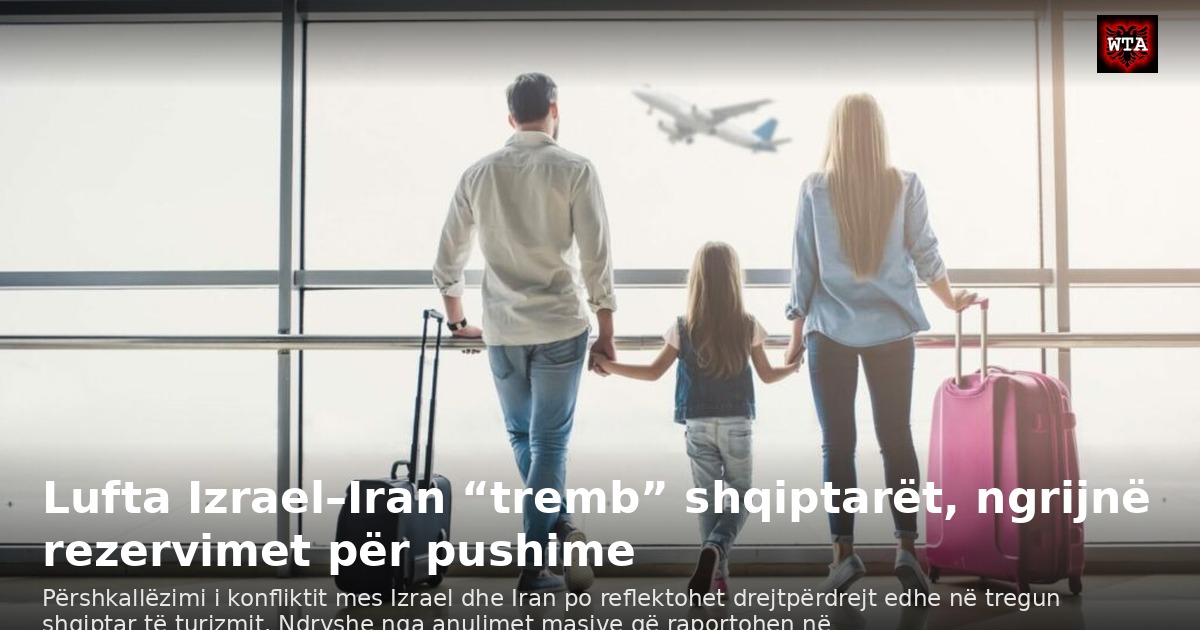Lufta Izrael–Iran “tremb” shqiptarët, ngrijnë rezervimet për pushime