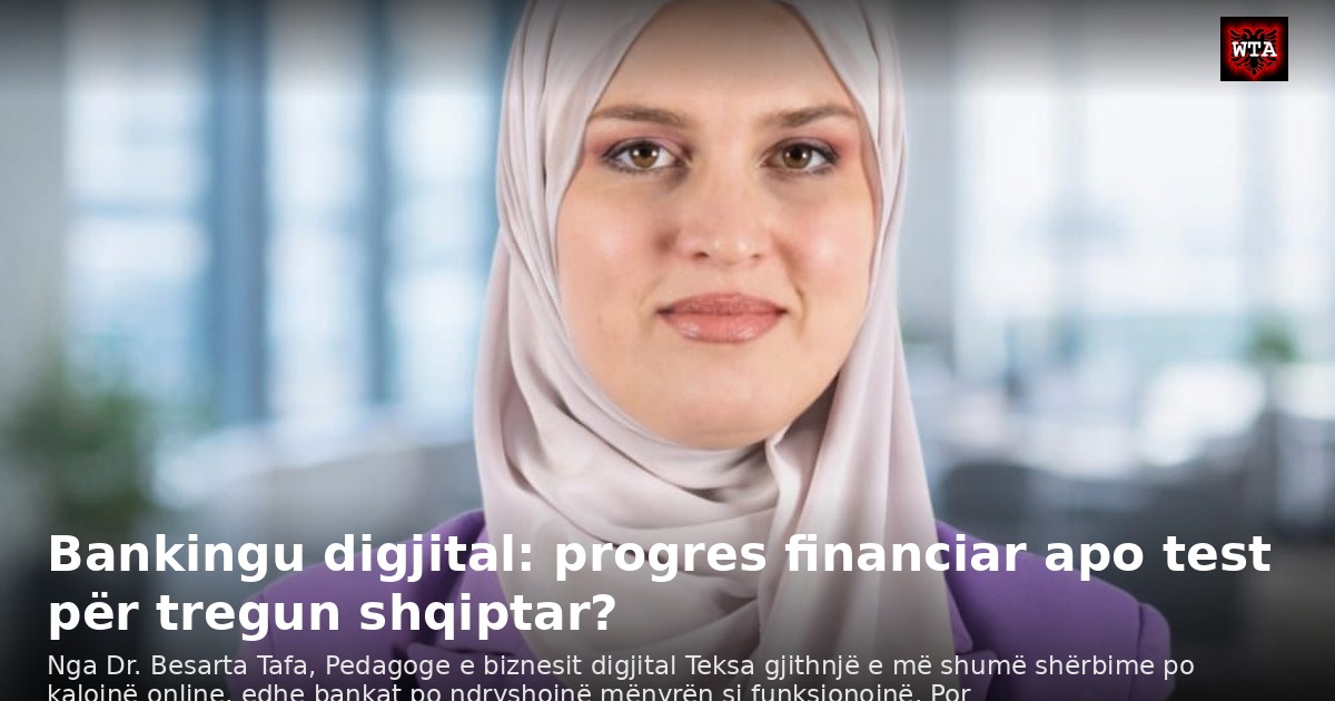 Bankingu digjital: progres financiar apo test për tregun shqiptar?