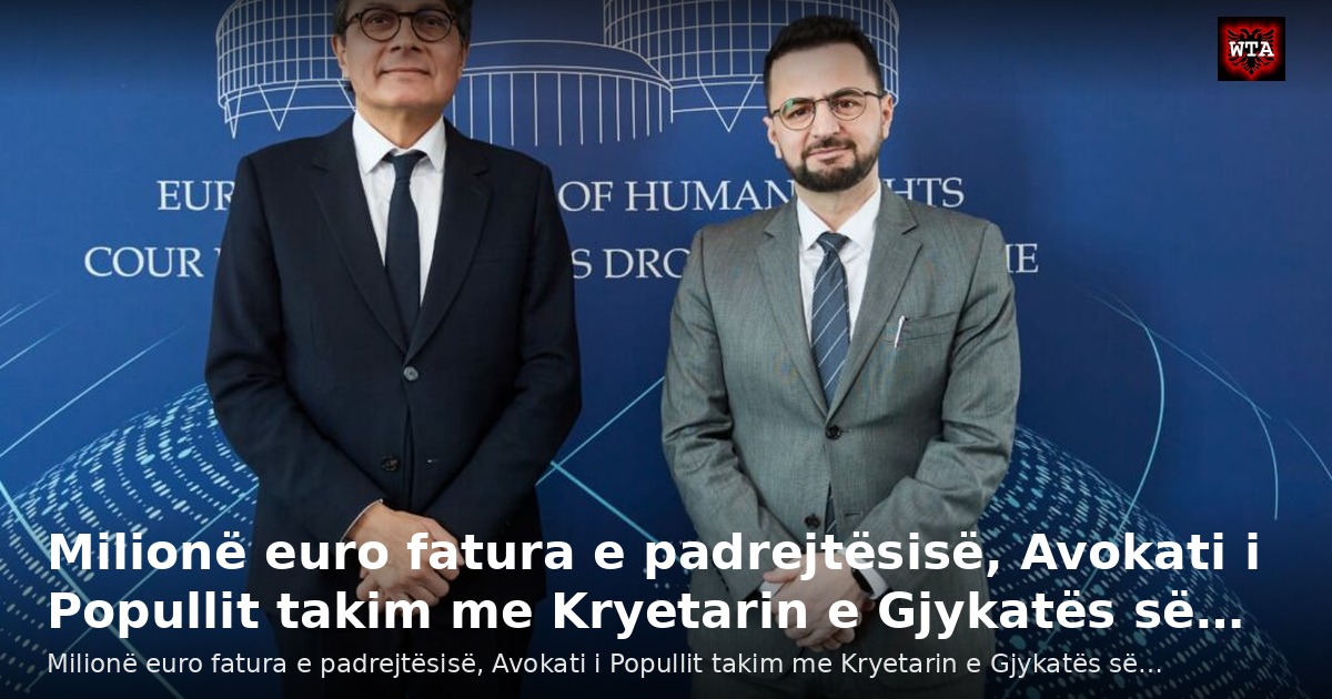Milionë euro fatura e padrejtësisë, Avokati i Popullit takim me Kryetarin e Gjykatës së…