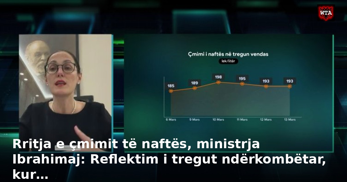 Rritja e çmimit të naftës, ministrja Ibrahimaj: Reflektim i tregut ndërkombëtar, kur…