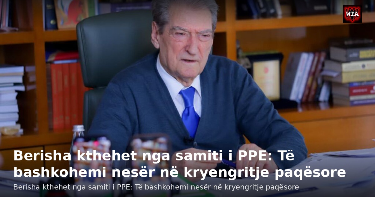 Berisha kthehet nga samiti i PPE: Të bashkohemi nesër në kryengritje paqësore