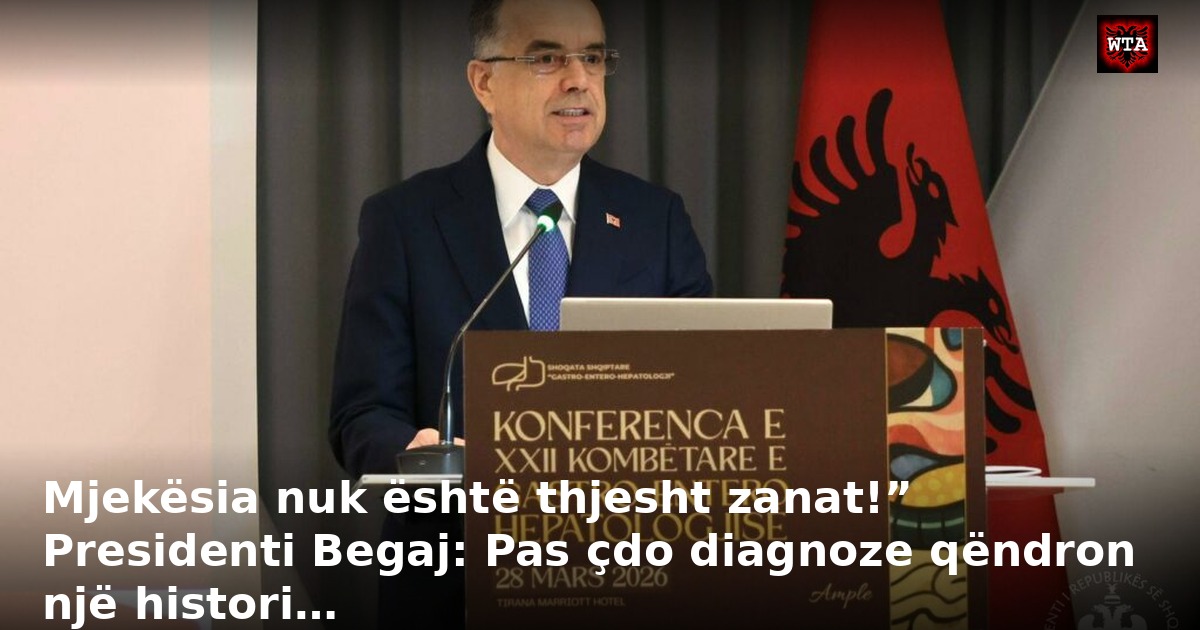 Mjekësia nuk është thjesht zanat!” Presidenti Begaj: Pas çdo diagnoze qëndron një histori…