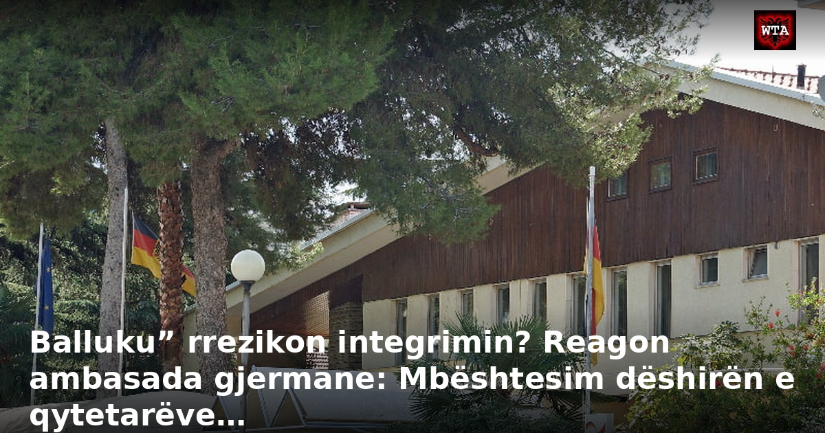 Balluku” rrezikon integrimin? Reagon ambasada gjermane: Mbështesim dëshirën e qytetarëve…