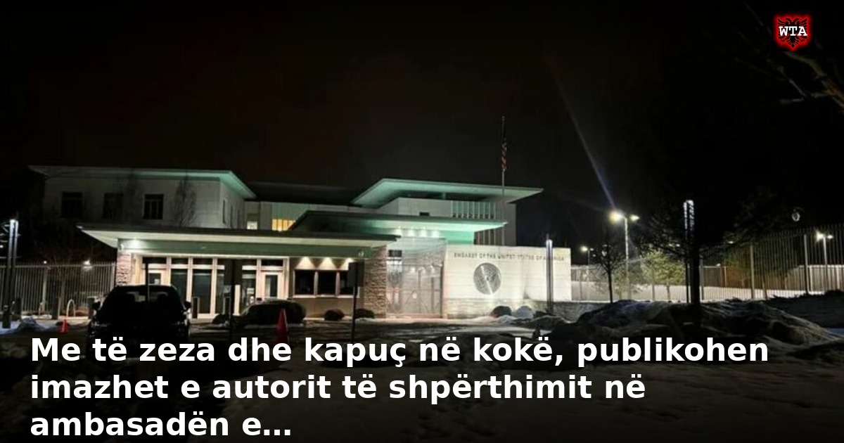 Me të zeza dhe kapuç në kokë, publikohen imazhet e autorit të shpërthimit në ambasadën e…