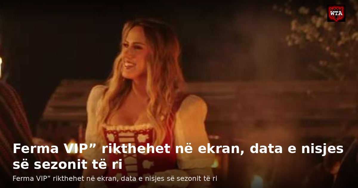 Ferma VIP” rikthehet në ekran, data e nisjes së sezonit të ri