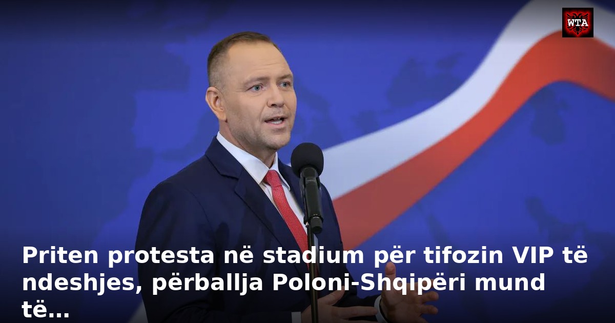 Priten protesta në stadium për tifozin VIP të ndeshjes, përballja Poloni-Shqipëri mund të…