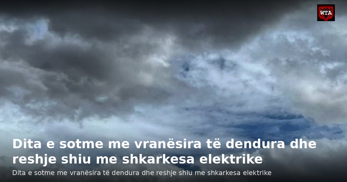 Dita e sotme me vranësira të dendura dhe reshje shiu me shkarkesa elektrike