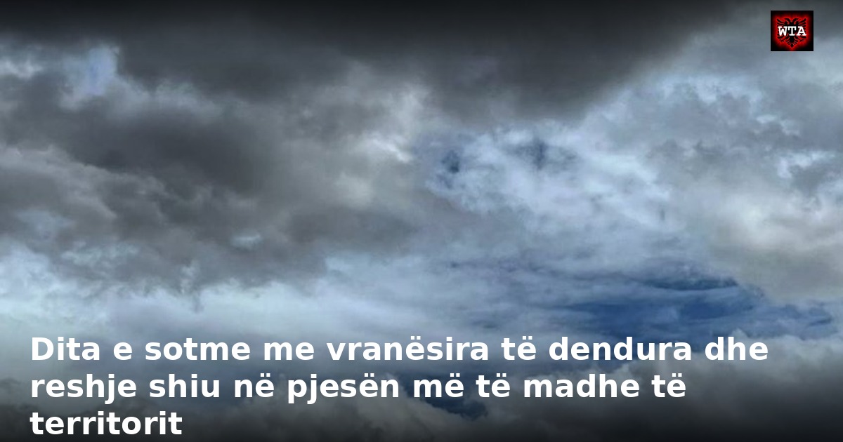 Dita e sotme me vranësira të dendura dhe reshje shiu në pjesën më të madhe të territorit