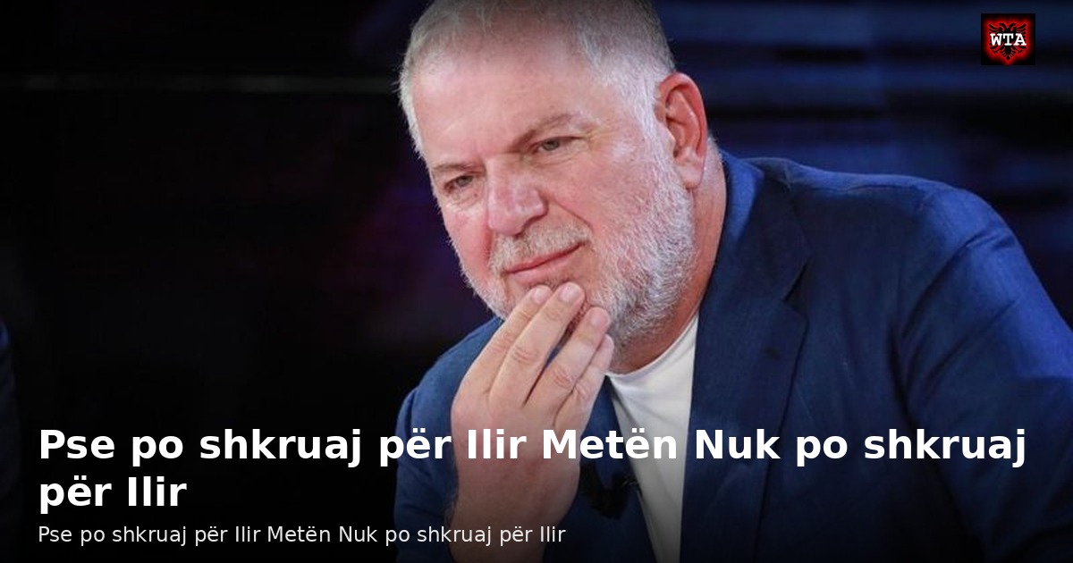 Pse po shkruaj për Ilir Metën Nuk po shkruaj për Ilir