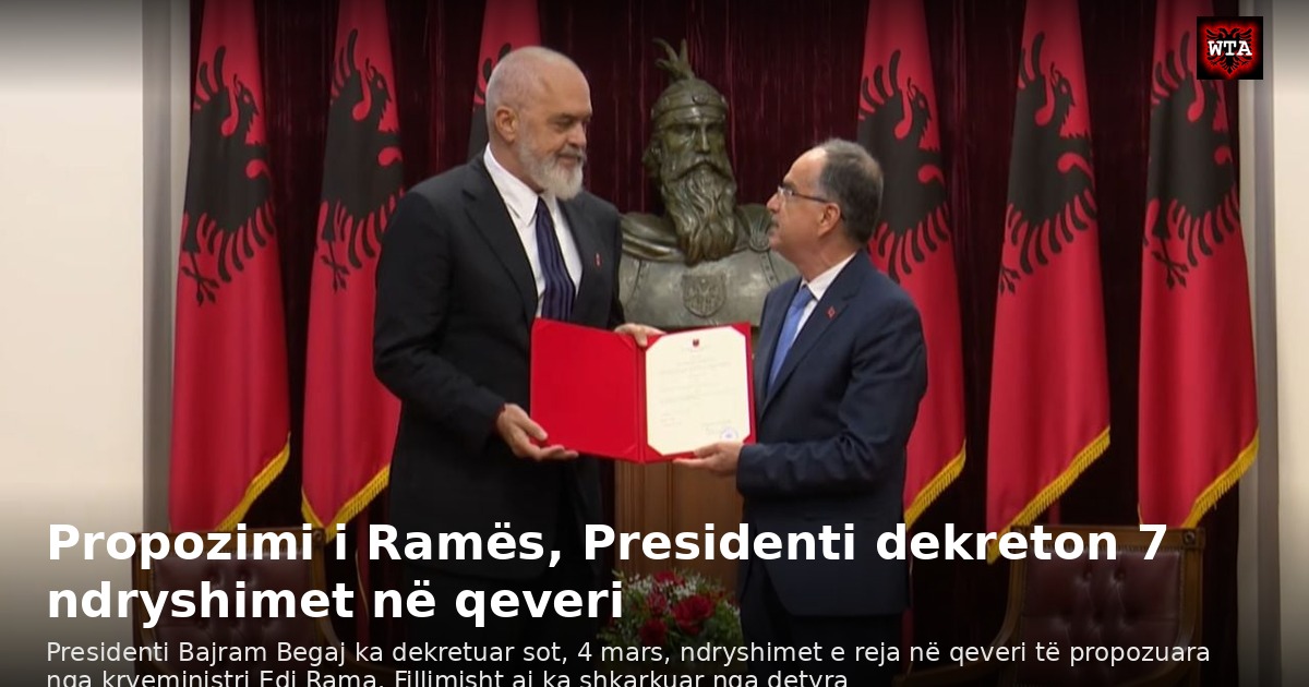 Propozimi i Ramës, Presidenti dekreton 7 ndryshimet në qeveri
