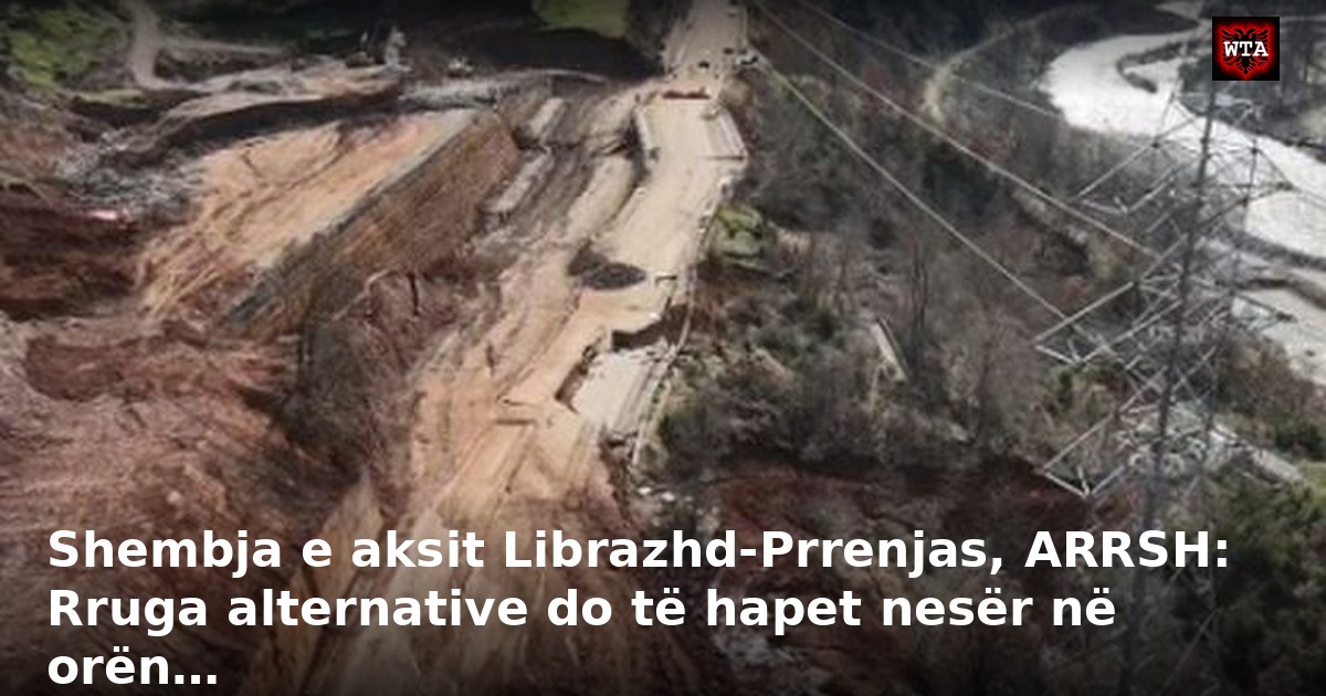 Shembja e aksit Librazhd-Prrenjas, ARRSH: Rruga alternative do të hapet nesër në orën…