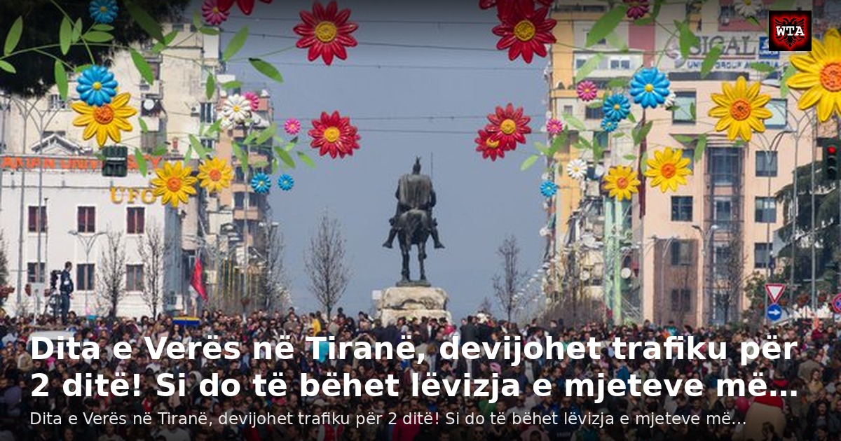 Dita e Verës në Tiranë, devijohet trafiku për 2 ditë! Si do të bëhet lëvizja e mjeteve më…