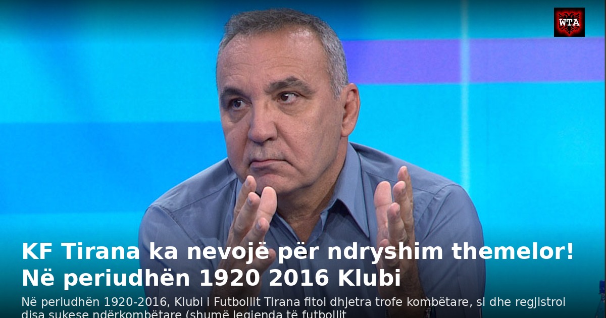 KF Tirana ka nevojë për ndryshim themelor! Në periudhën 1920 2016 Klubi