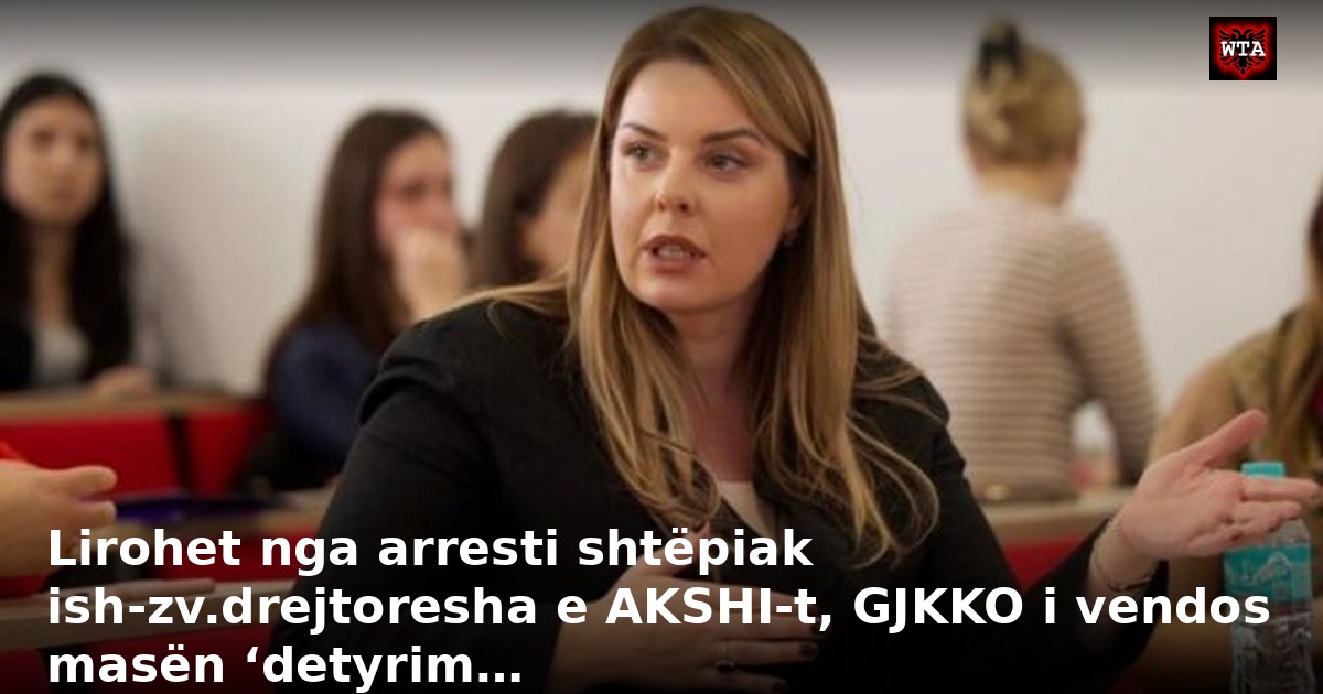 Lirohet nga arresti shtëpiak ish-zv.drejtoresha e AKSHI-t, GJKKO i vendos masën ‘detyrim…