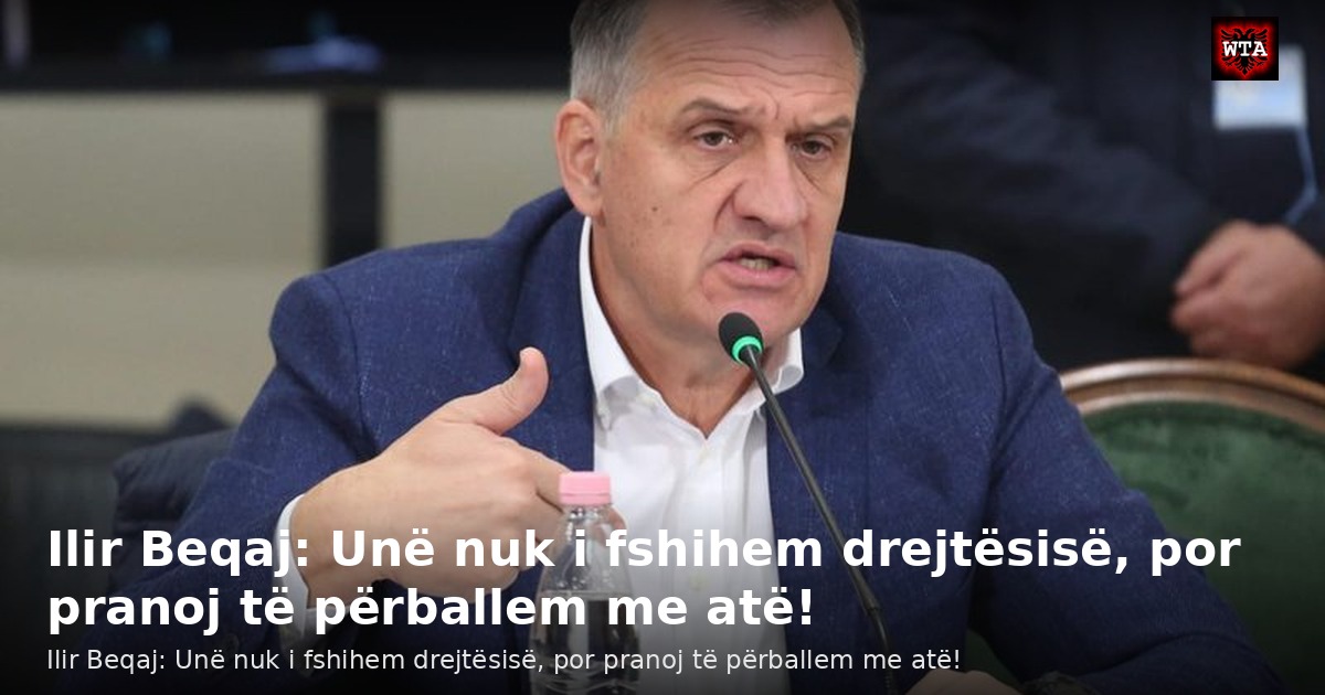 Ilir Beqaj: Unë nuk i fshihem drejtësisë, por pranoj të përballem me atë!