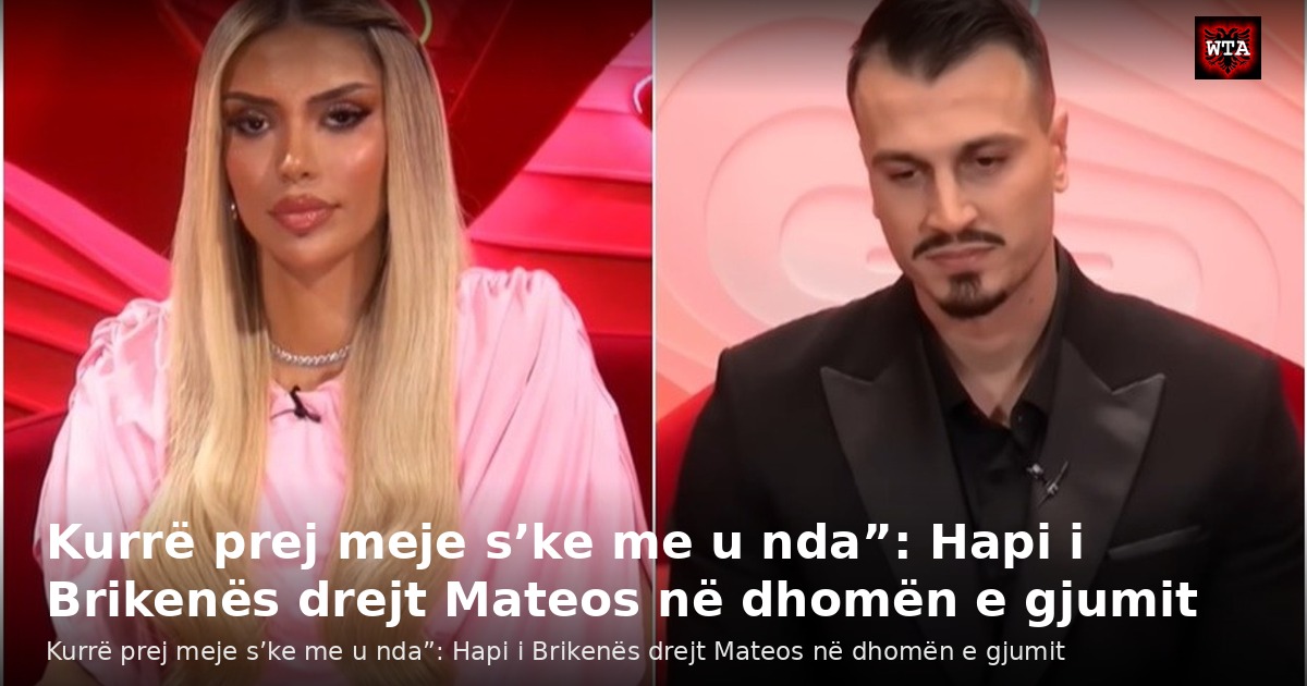 Kurrë prej meje s’ke me u nda”: Hapi i Brikenës drejt Mateos në dhomën e gjumit
