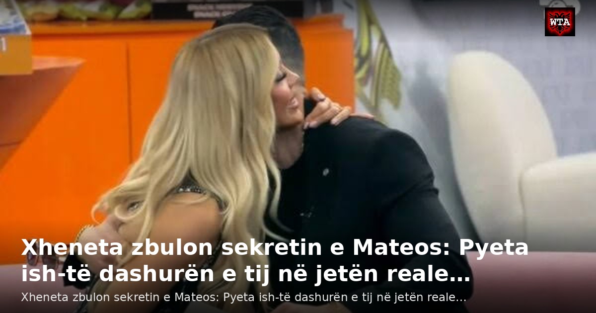 Xheneta zbulon sekretin e Mateos: Pyeta ish-të dashurën e tij në jetën reale…