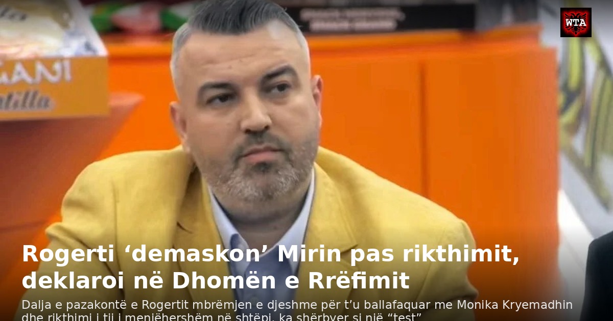 Rogerti ‘demaskon’ Mirin pas rikthimit, deklaroi në Dhomën e Rrëfimit