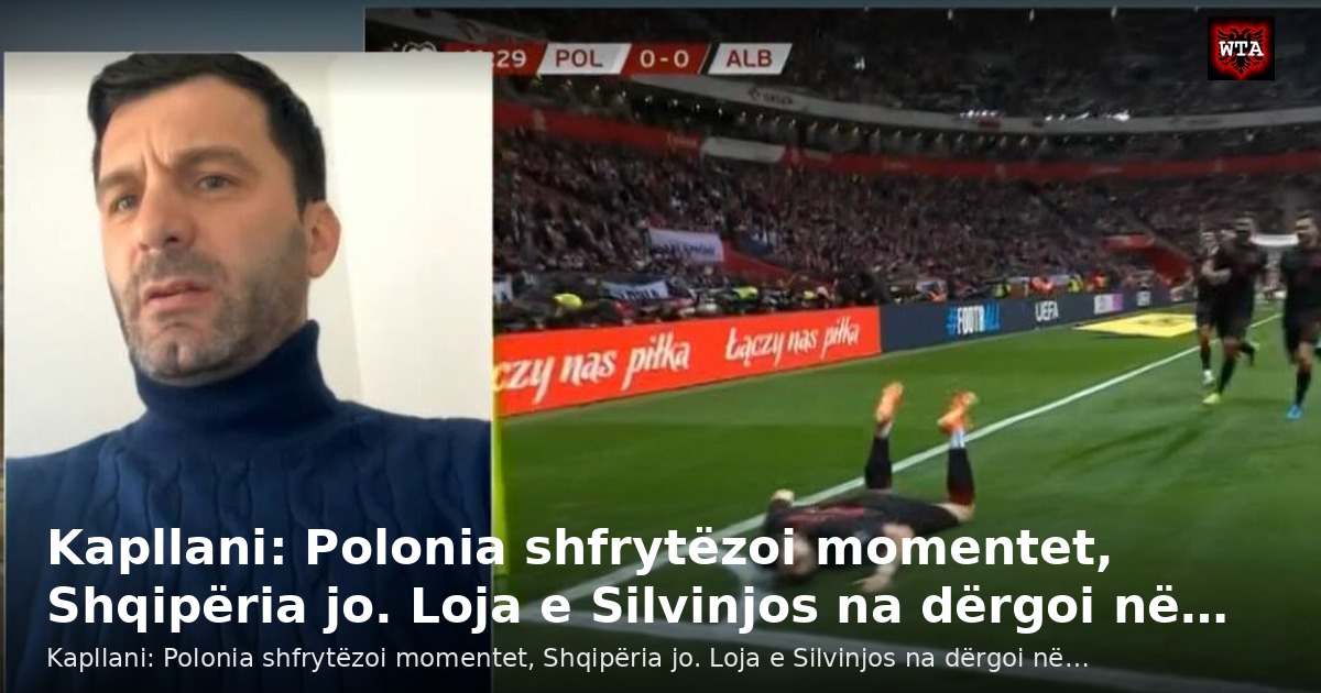 Kapllani: Polonia shfrytëzoi momentet, Shqipëria jo. Loja e Silvinjos na dërgoi në…