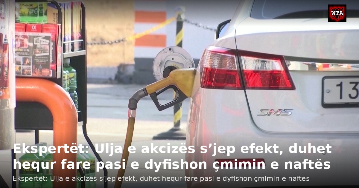 Ekspertët: Ulja e akcizës s’jep efekt, duhet hequr fare pasi e dyfishon çmimin e naftës