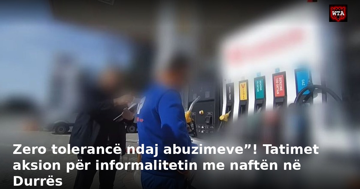 Zero tolerancë ndaj abuzimeve”! Tatimet aksion për informalitetin me naftën në Durrës