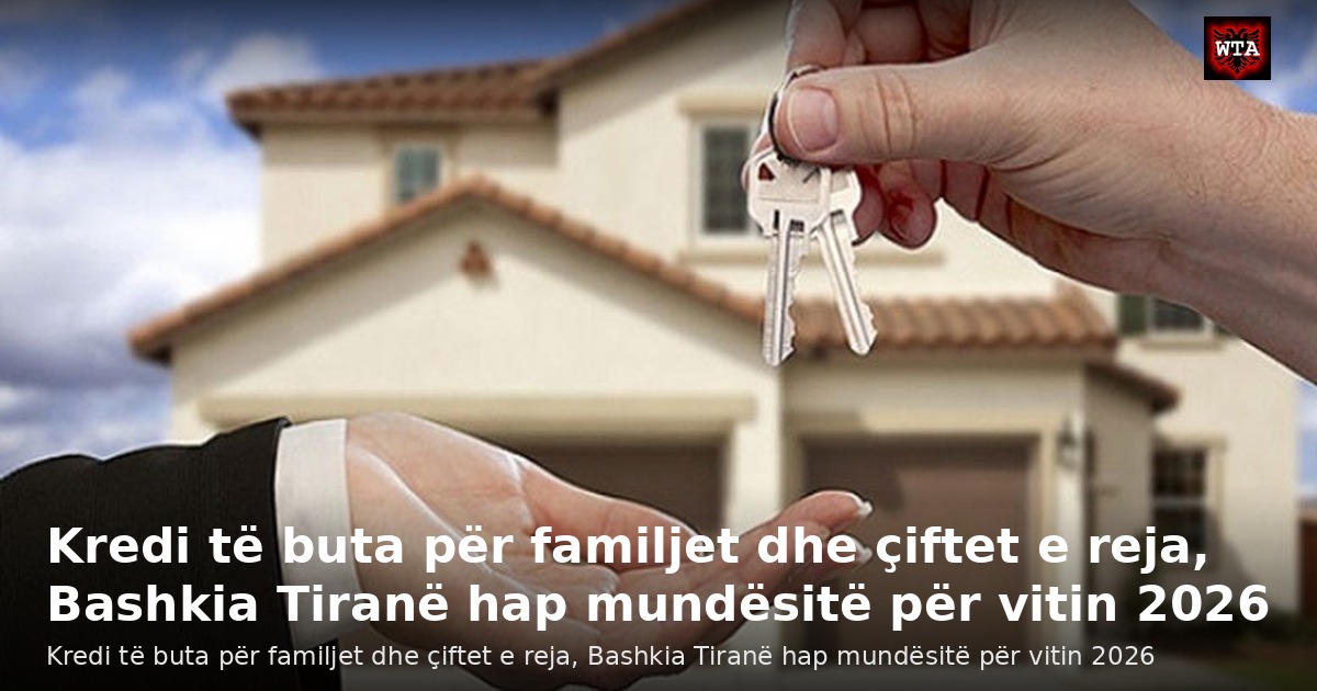Kredi të buta për familjet dhe çiftet e reja, Bashkia Tiranë hap mundësitë për vitin 2026