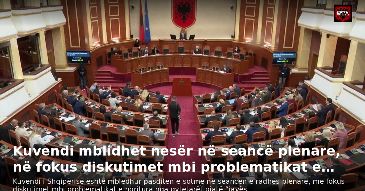 Kuvendi mblidhet nesër në seancë plenare, në fokus diskutimet mbi problematikat e…