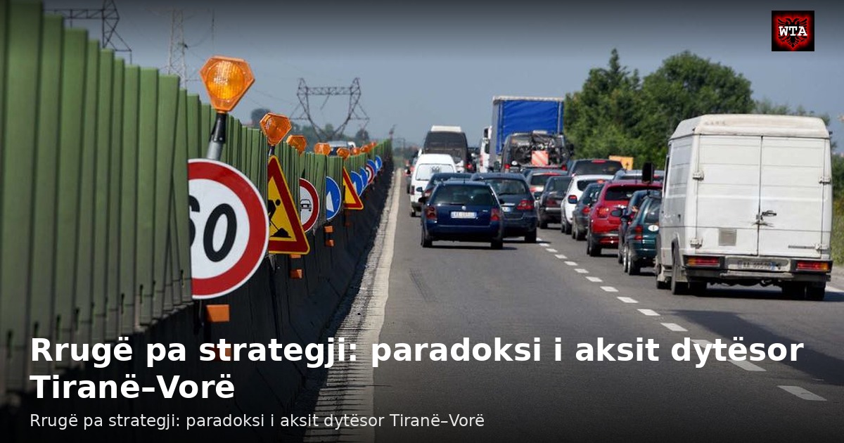 Rrugë pa strategji: paradoksi i aksit dytësor Tiranë–Vorë