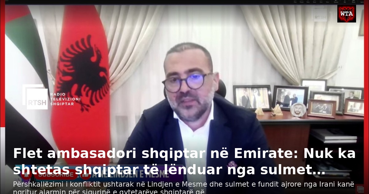 Flet ambasadori shqiptar në Emirate: Nuk ka shtetas shqiptar të lënduar nga sulmet…