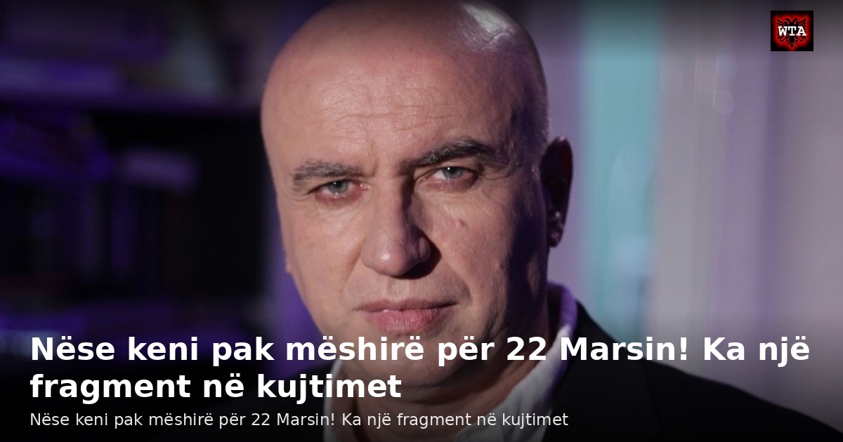 Nëse keni pak mëshirë për 22 Marsin! Ka një fragment në kujtimet