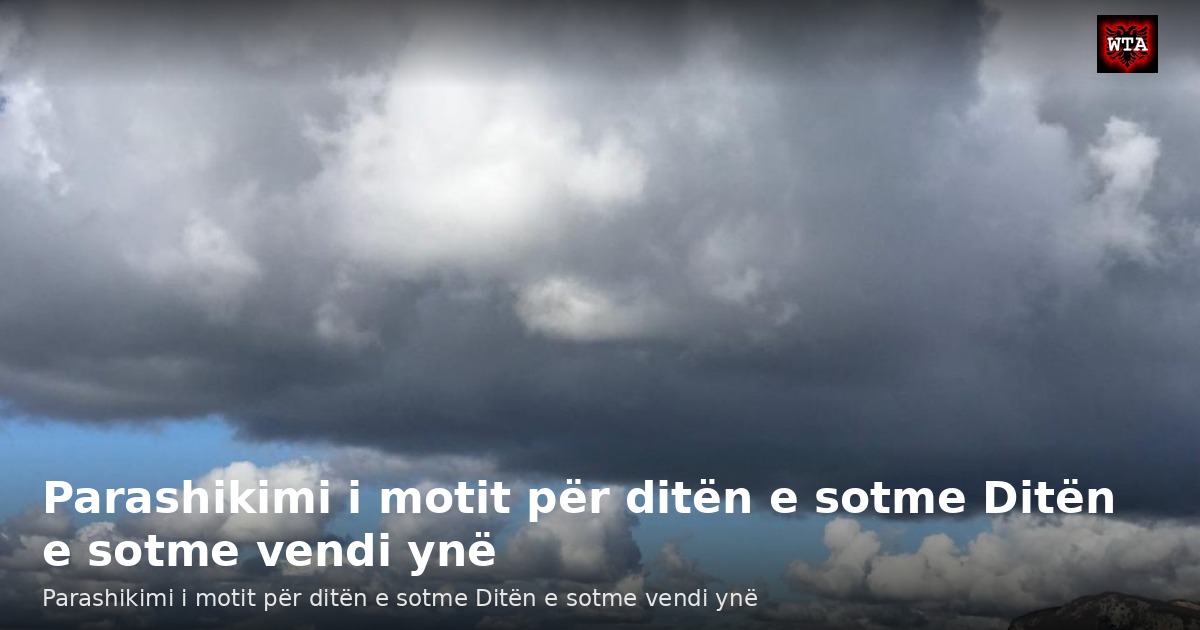 Parashikimi i motit për ditën e sotme Ditën e sotme vendi ynë