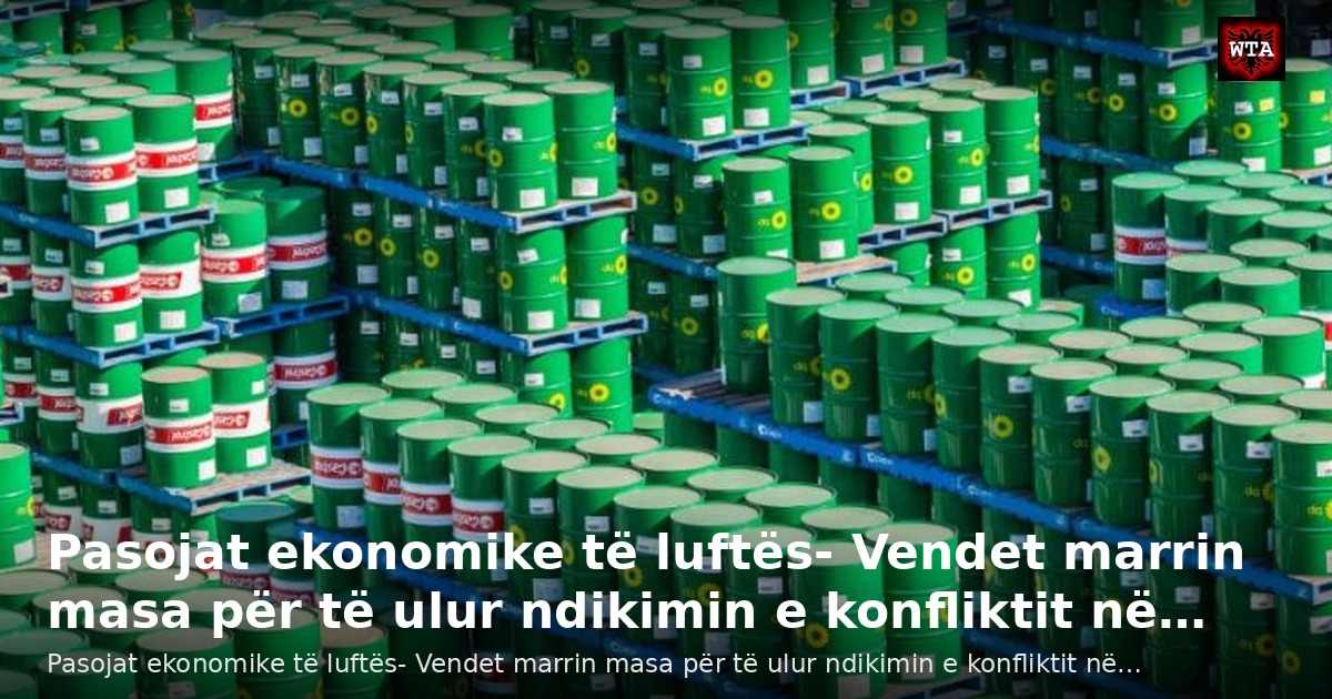 Pasojat ekonomike të luftës- Vendet marrin masa për të ulur ndikimin e konfliktit në…