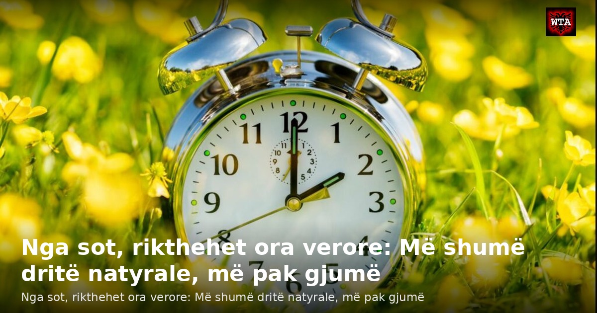 Nga sot, rikthehet ora verore: Më shumë dritë natyrale, më pak gjumë