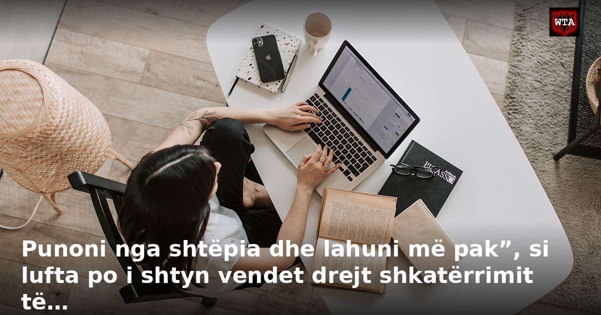 Punoni nga shtëpia dhe lahuni më pak”, si lufta po i shtyn vendet drejt shkatërrimit të…