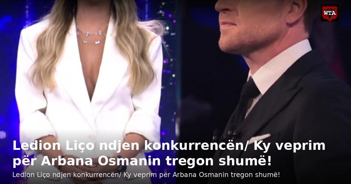 Ledion Liço ndjen konkurrencën/ Ky veprim për Arbana Osmanin tregon shumë!