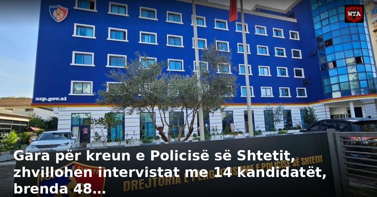 Gara për kreun e Policisë së Shtetit, zhvillohen intervistat me 14 kandidatët, brenda 48…