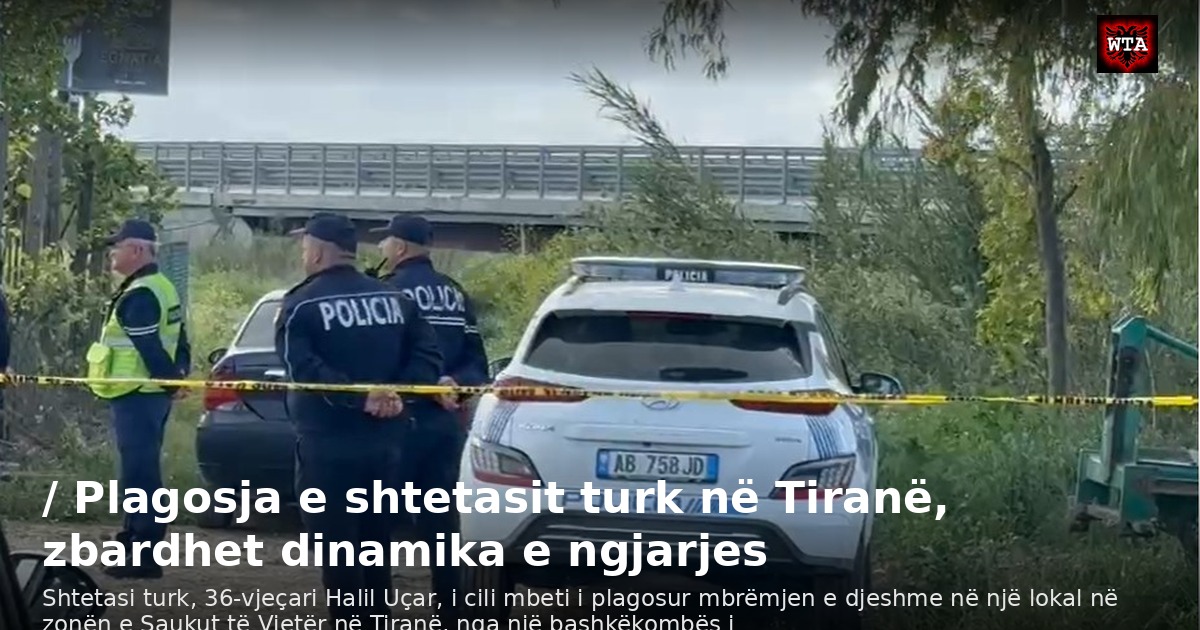 / Plagosja e shtetasit turk në Tiranë, zbardhet dinamika e ngjarjes